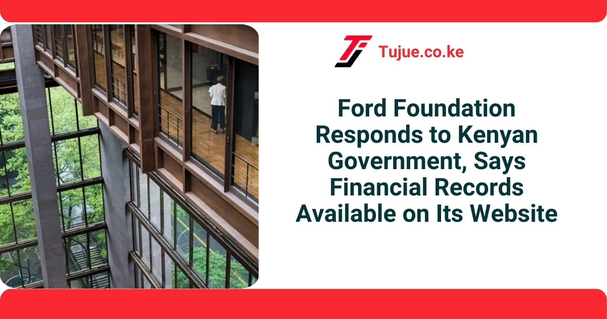 Ford Foundation Responds to Kenyan Government, Says Records Available on Its Website