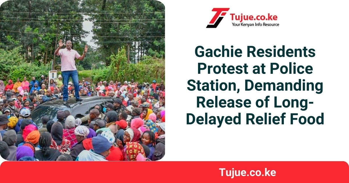 Gachie Residents Protest at Police Station, Demanding Release of Long-Delayed Relief Food