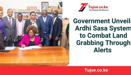 Government Unveils Ardhi Sasa System to Stop Land Grabbing Through Alerts 