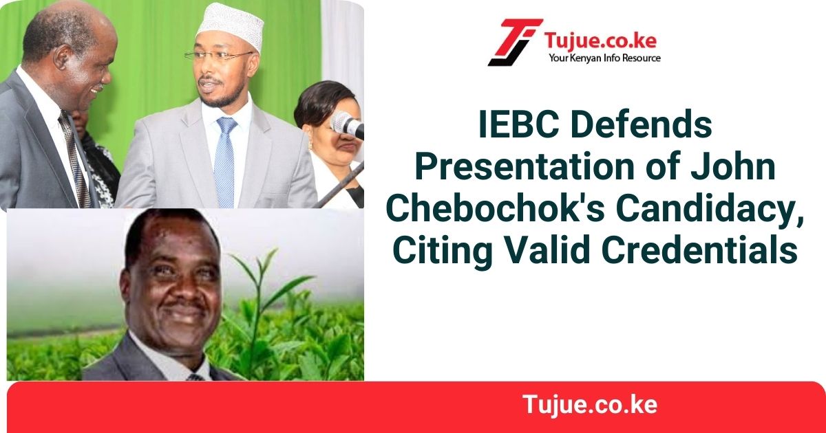 IEBC Defends Presentation of John Chebochok’s Candidacy, Citing Valid Credentials