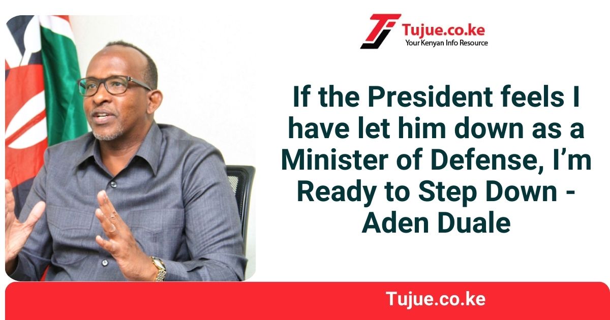 If the President feels I have let him down as a Minister of Defense, I’m Ready to Step Down – Aden Duale