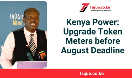 Kenya Power: Upgrade Token Meters before August Deadline