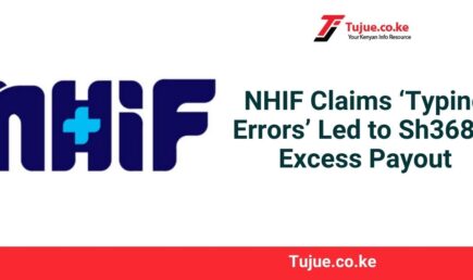 NHIF Claims ‘Typing Errors’ Led to Sh368m Excess Payout