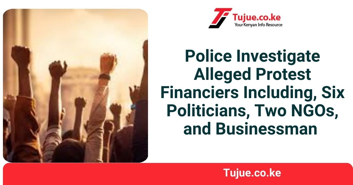 Police Investigate Alleged Protest Financiers Including, Six Politicians, Two NGOs, and Businessman