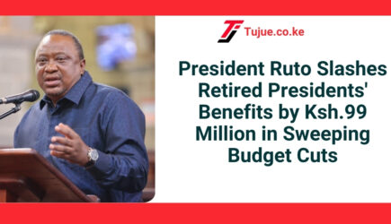 President Ruto Slashes Retired Presidents’ Benefits by Ksh.99 Million in Sweeping Budget Cuts