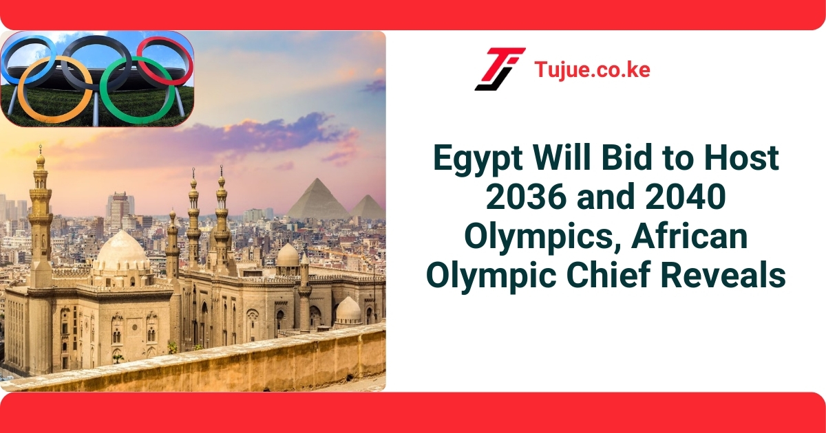 Egypt Will Bid to Host 2036 and 2040 Olympics, African Olympic Chief Reveals