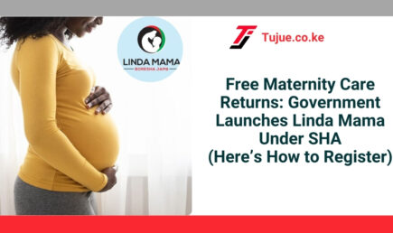 Free Maternity Care Returns: Government Launches Linda Mama Under SHA