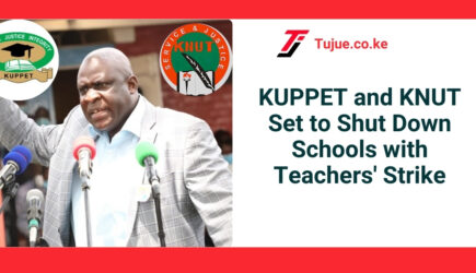 KUPPET and KNUT Set to Shut Down Schools with Teachers’ Strike