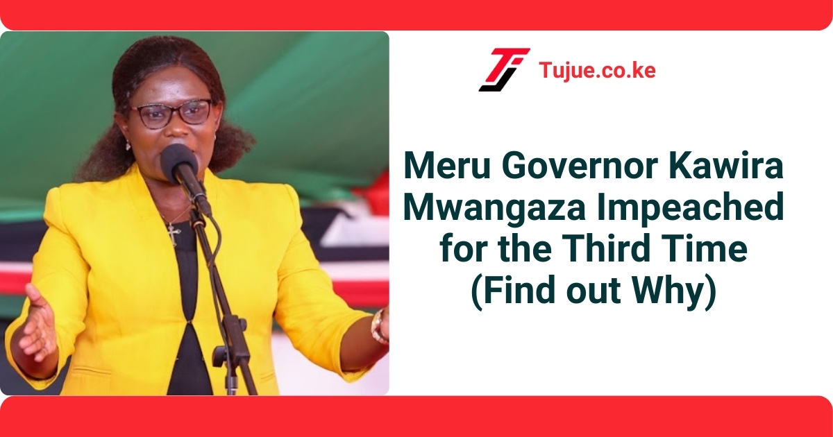 Meru Governor Kawira Mwangaza Impeached for the Third Time (Find out Why)