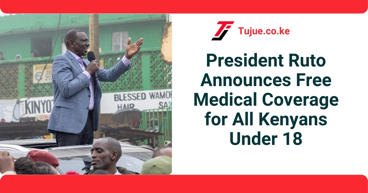 President Ruto Announces Free Medical Coverage for All Kenyans Under 18