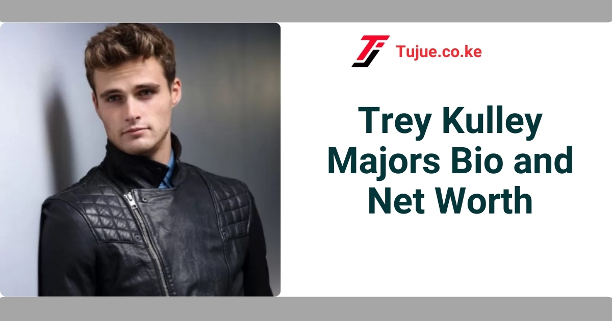 Trey Kulley Majors Biography and Net Worth