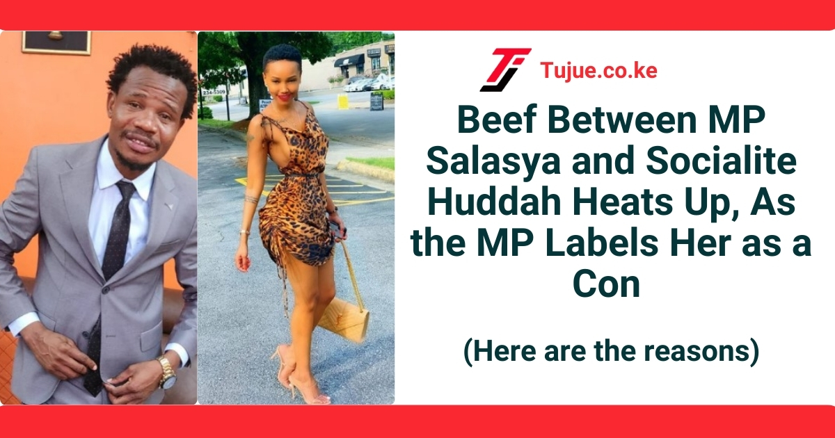 Beef Between MP Salasya and Socialite Huddah Heats Up, As the MP Labels Her as a Con