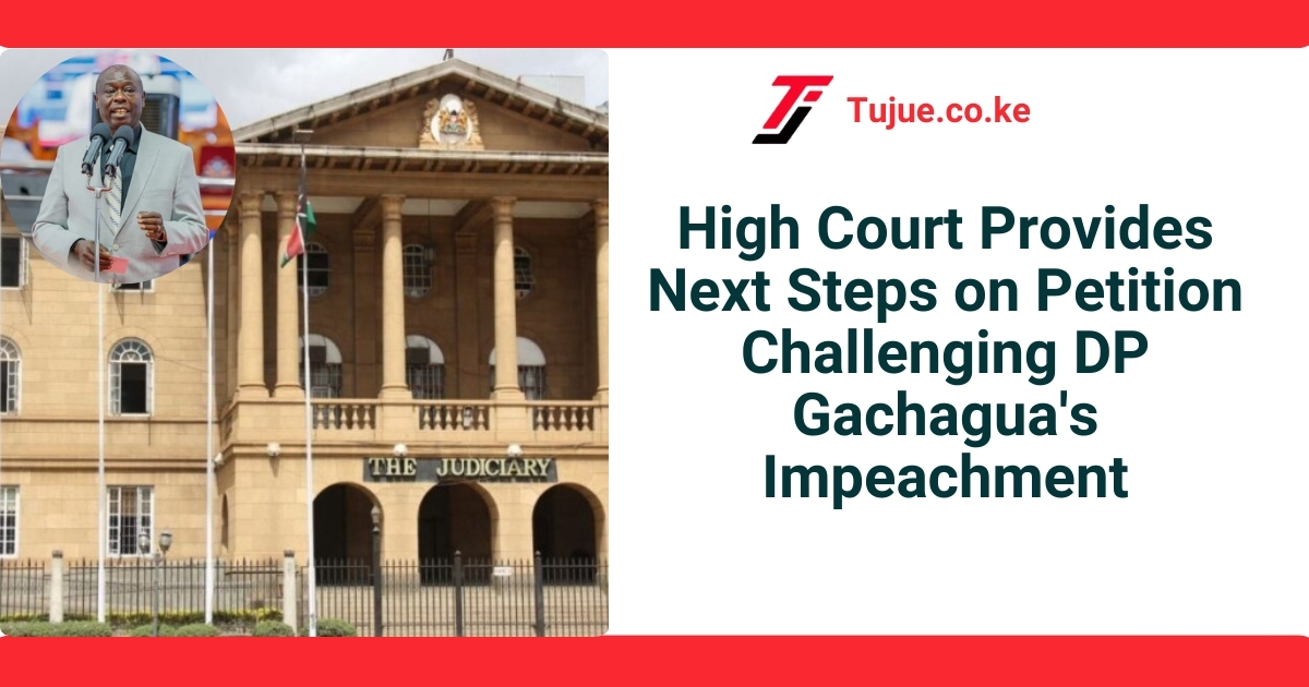 High Court Provides Next Steps on Petition Challenging DP Gachagua's Impeachment