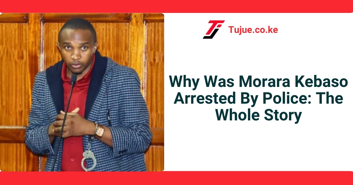 Why Was Morara Kebaso Arrested By Police: The Whole Story