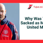 Why Was Ten Hag Sacked as Manchester United Manager