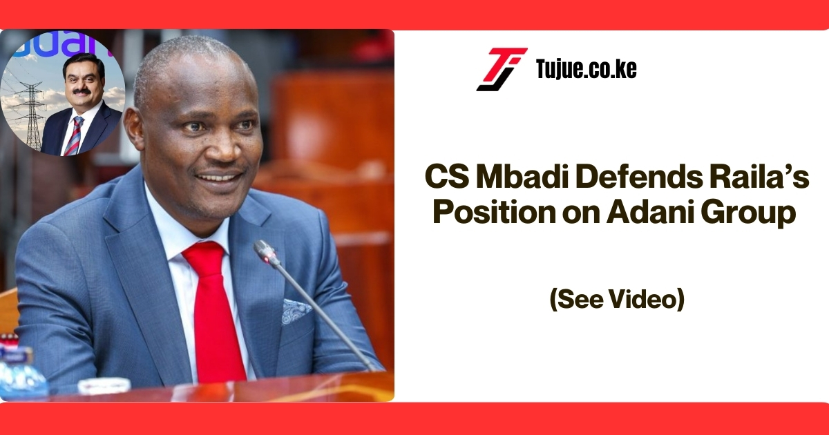 CS Mbadi Defends Raila’s Position on Adani Group (Video)