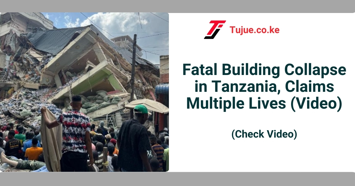 Fatal Building Collapse in Tanzania, Claims Multiple Lives (Video)