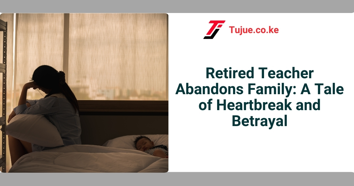 Retired Teacher Abandons Family: A Tale of Heartbreak and Betrayal