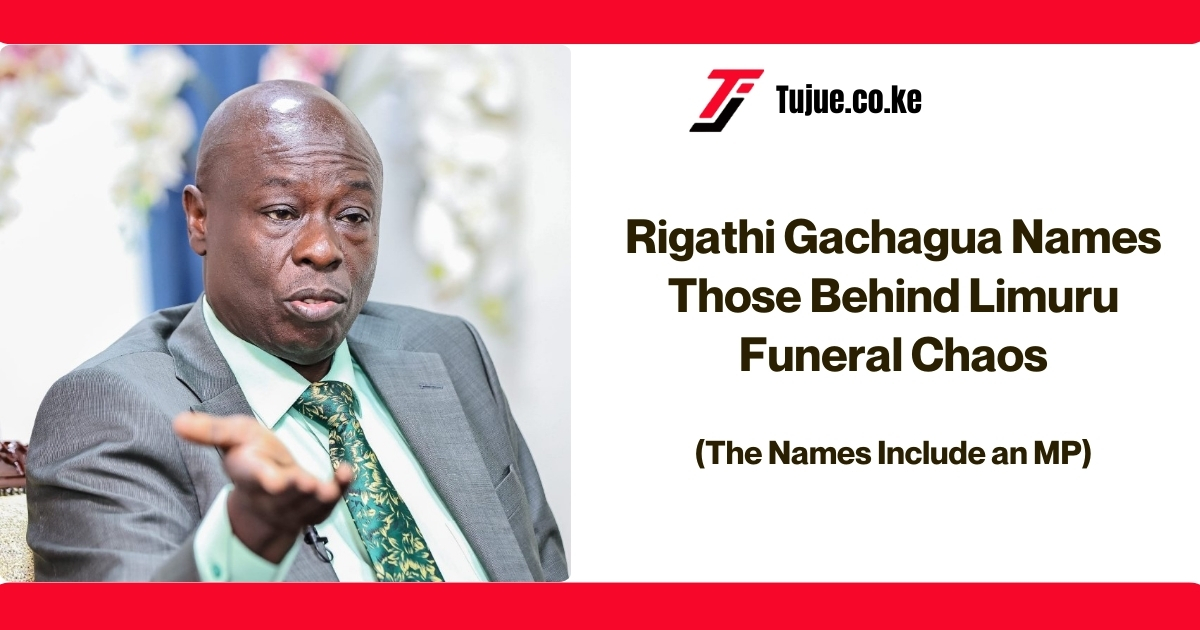 Rigathi Gachagua Names Those Behind Limuru Funeral Chaos