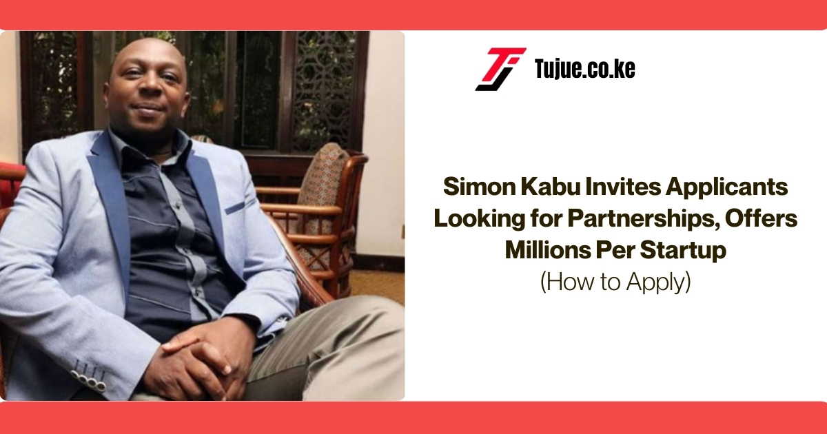 Simon Kabu Invites Applicants Looking for Partnerships, Offers Millions Per Startup