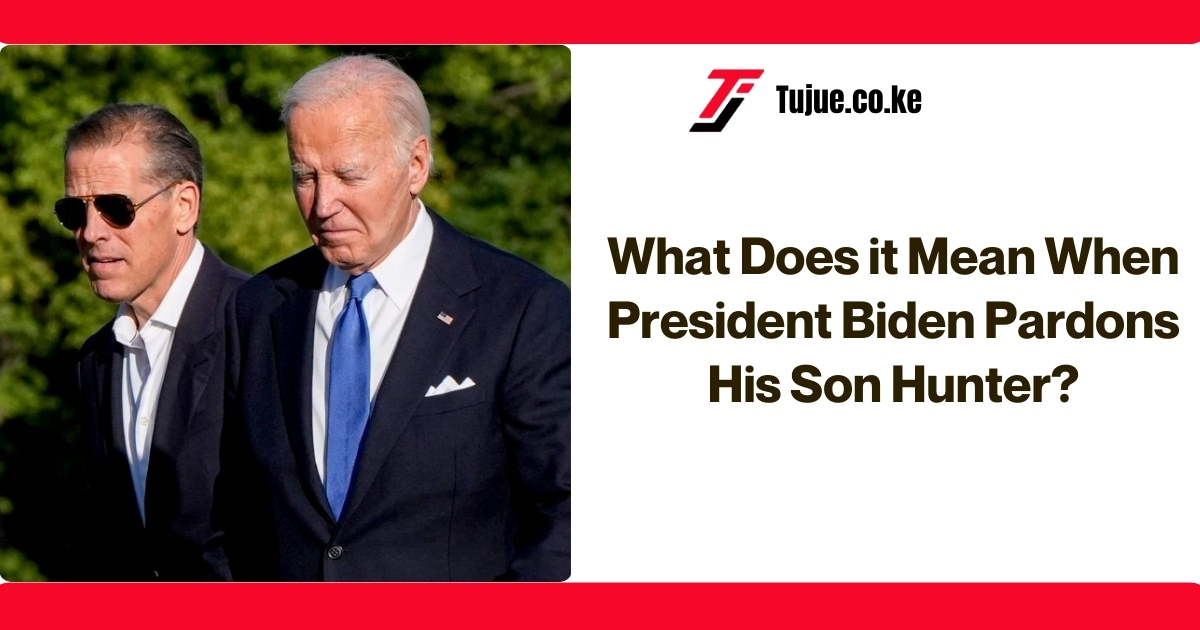 What Does it Mean When Biden Pardons His Son Hunter?