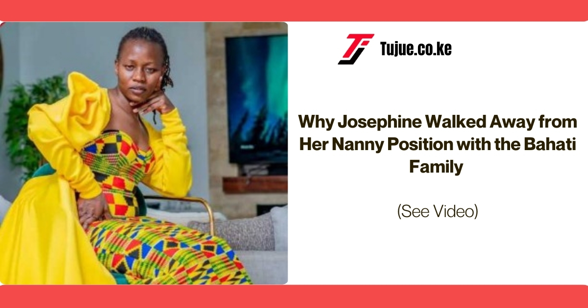 Why Josephine Walked Away from Her Nanny Position with the Bahati Family