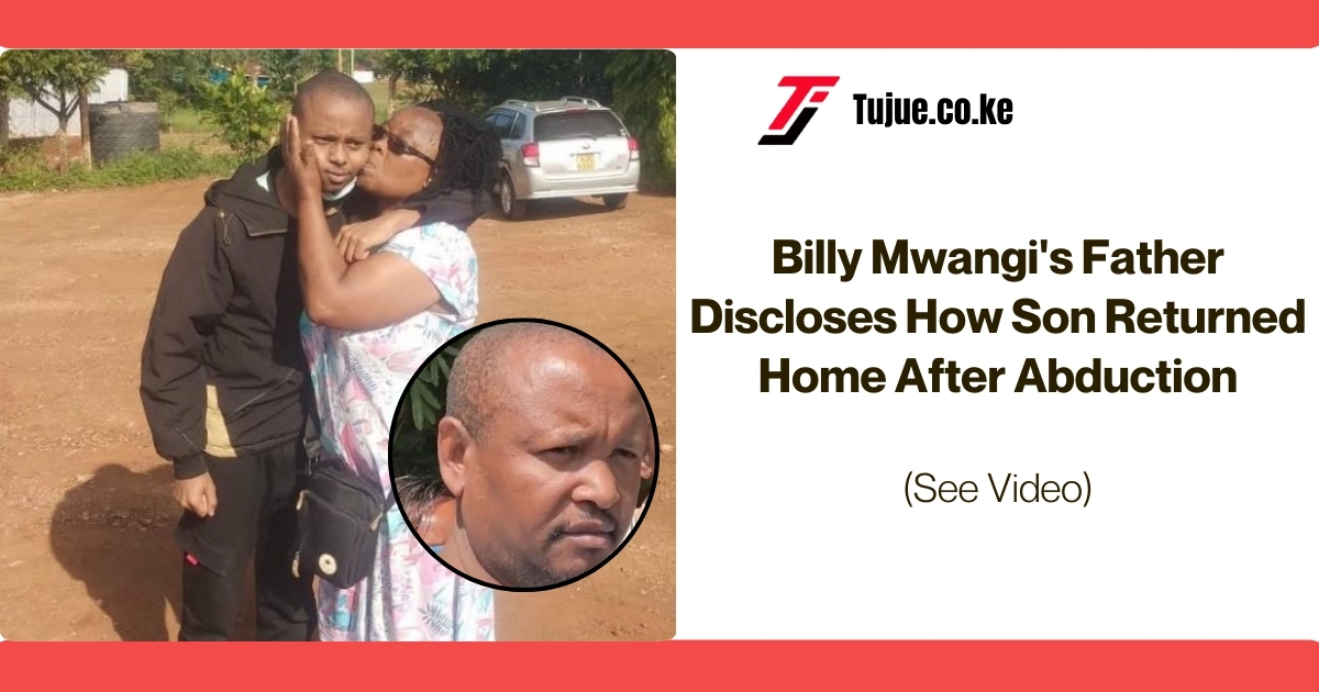 Billy Mwangi’s Father Discloses How Son Returned Home After Abduction