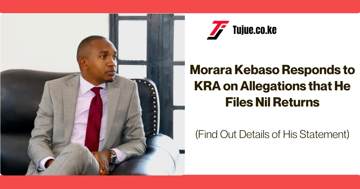 Morara Kebaso Responds to KRA on Allegations that He Files Nil Returns