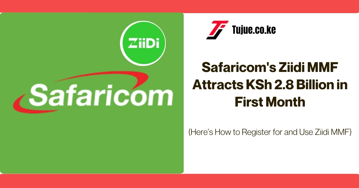 Safaricom’s Ziidi MMF Attracts KSh 2.8 Billion in First Month