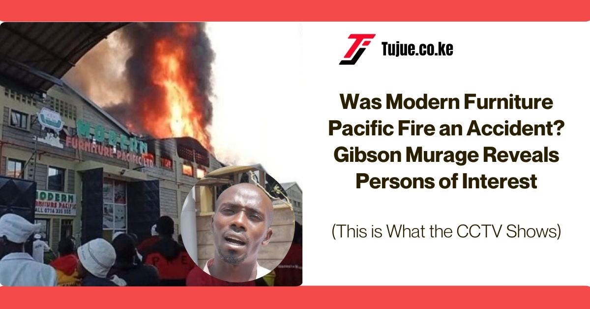 Was Modern Furniture Pacific Fire an Accident? Gibson Murage Reveals Persons of Interest