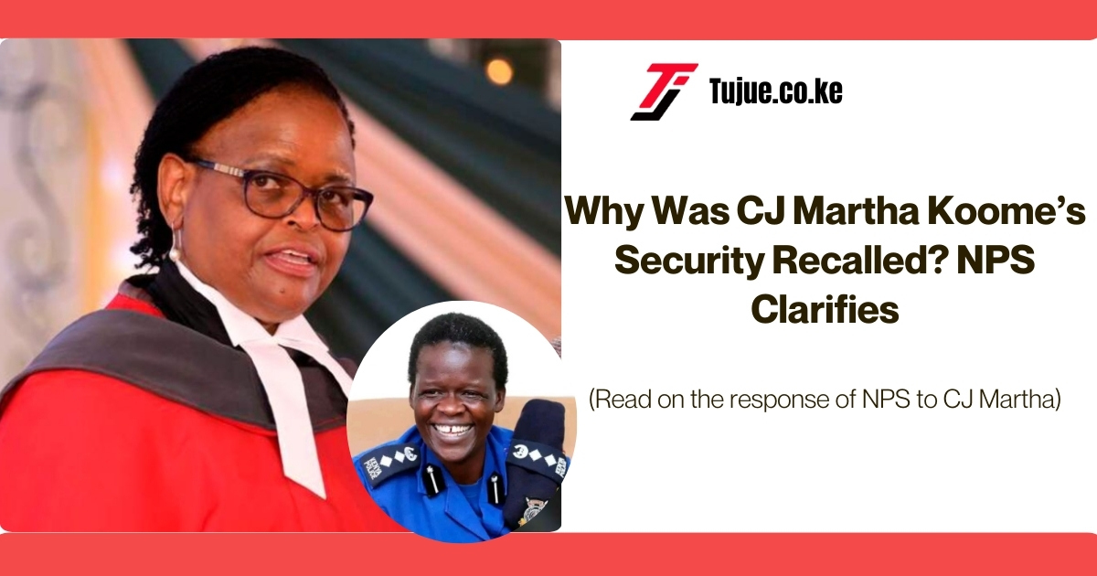 Why Was CJ Martha Koome’s Security Recalled? NPS Clarifies