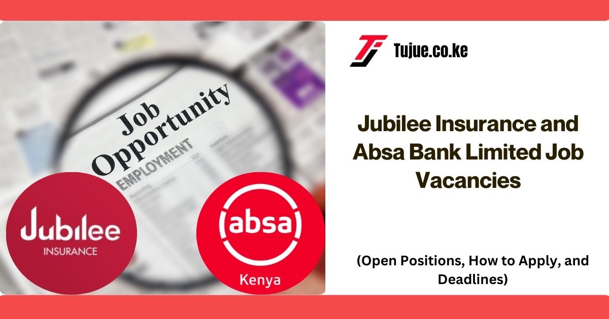 Jubilee Insurance and Absa Bank Limited Job Vacancies