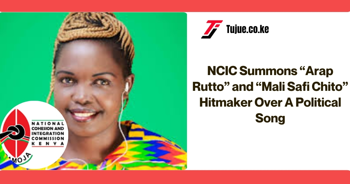 NCIC Summons “Arap Rutto” and “Mali Safi Chito”  Hitmaker Over A Political Song