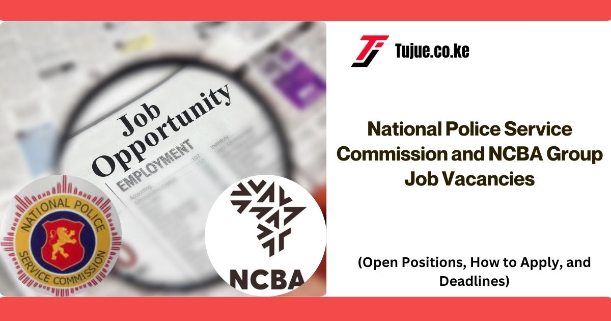 National Police Service Commission and NCBA Group Job Vacancies