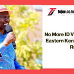 No More ID Vetting in North Eastern Kenya - President Ruto