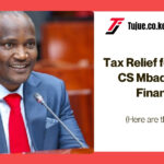 Tax Relief for Kenyans? CS Mbadi on 2025 Finance Bill